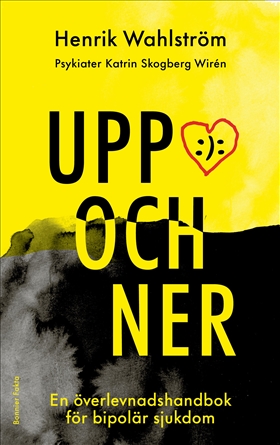 Bokomslag Upp och ner. En överlevnadshandbok för bipolär sjukdom av Henrik Wahlström