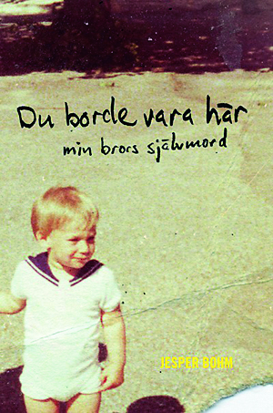 Du borde vara här – min brors självmord